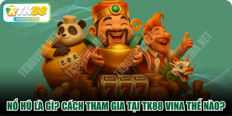 Nổ Hũ Là Gì